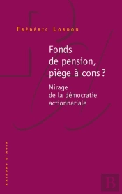 Fonds De Pension, Piège À Cons ? Mirage De La Démocratie Actionnariale