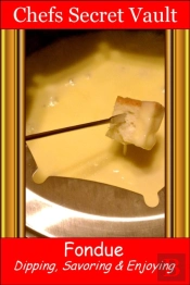Fondue: Dipping, Savoring & Enjoying