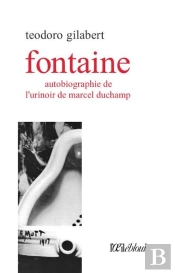 Fontaine ; Autobiographie De L'Urinoir De Marcel Duchamp