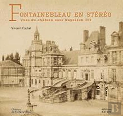 Bertrand.pt - Fontainebleau En Stéréo : Vues Du Château Sous Napoléon Iii