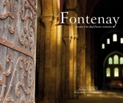 Fontenay ; Au Coeur D'Un Chef-D'Oeuvre Cistercien