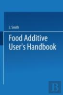 Food Additive Userâ€™S Handbook