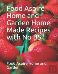 Food Aspire Home And Garden Home Made Recipes With No Bs