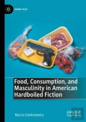 Food, Consumption, And Masculinity In American Hardboiled Fiction