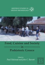 Food, Cuisine And Society In Prehistoric Greece