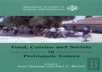 Food, Cuisine And Society In Prehistoric Greece