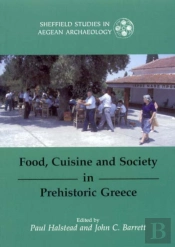 Food, Cuisine And Society In Prehistoric Greece