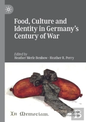 Food, Culture And Identity In Germany'S Century Of War