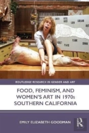 Food, Feminism, And Womenâ€™S Art In 1970s Southern California