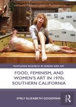 Food, Feminism, And Womenâ€™S Art In 1970s Southern California
