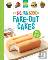 Food Network Magazine The Big, Fun Book Of Fake-Out Cakes