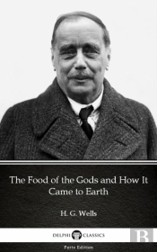 Food Of The Gods And How It Came To Earth By H. G. Wells (Illustrated)