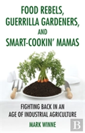 Food Rebels, Guerrilla Gardeners, And Smart-Cookin' Mamas