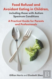 Food Refusal And Avoidant Eating In Children, Including Those With Autism Spectrum Conditions