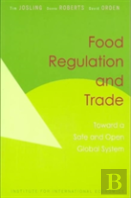 Food Regulation And Trade Â€“ Toward A Safe And Open Global System