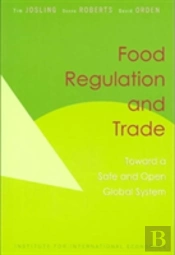 Food Regulation And Trade Â€“ Toward A Safe And Open Global System
