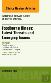Foodborne Illness: Latest Threats And Emerging Issues, An Issue Of Infectious Disease Clinics