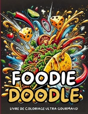 Foodie Doodle : Livre De Coloriage Ultra Gourmand