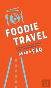 Foodie Travel Near &Amp; Far