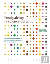 Foodpairing, La Science Du Gout : 10 000 Alliances De Saveurs Qui Vont Transformer Votre Façon De Manger