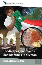 Foodscapes, Foodfields, And Identities In The Yucatan
