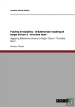 Bertrand.pt - Fooling Invisibility - A Bakhtinian Reading Of Ralph Ellison'S 
