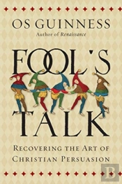 Fool`S Talk Â€“ Recovering The Art Of Christian Persuasion