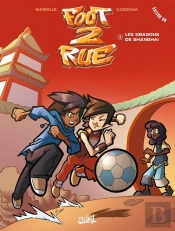 Foot 2 Rue - Saison 1 Tome 3 : Les Dragons De Shanghaï