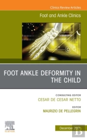 Foot Ankle Deformity In The Child, An Issue Of Foot And Ankle Clinics Of North America, E-Book