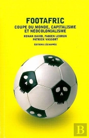 Footafric ; Coupe Du Monde, Capitalisme Et Néocolonialisme