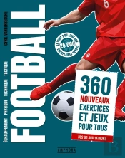 Football : 360 Nouveaux Exercices Et Jeux Pour Tous