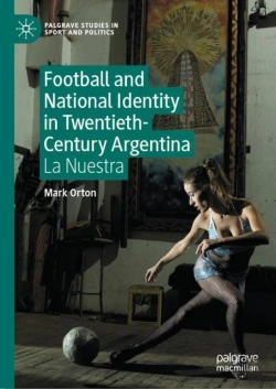 Bertrand.pt - Football And National Identity In Twentieth-Century Argentina