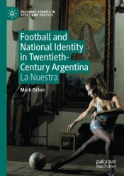 Football And National Identity In Twentieth-Century Argentina