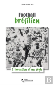 Football Brésilien ; L'Invention D'Un Style
