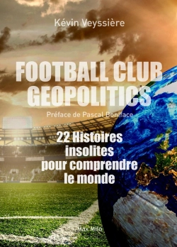 Bertrand.pt - Football Club Geopolitics : 22 Histoires Insolites Pour Comprendre Le Monde