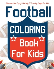 Football Coloring Book For Kids! Discover And Enjoy A Variety Of Coloring Pages For Kids!