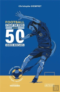 Bertrand.pt - Football : Coup De Pied Dans 50 Idées Reçues