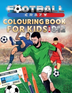 Bertrand.pt - Football Crazy Colouring Book For Kids Age 8-12