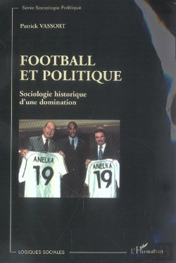 Bertrand.pt - Football Et Politique : Sociologie Historique D'Une Domination