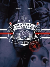 Football Français ; Grandes Et Petites Histoires