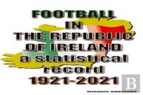 Football In The Republic Of Ireland 1921-2021