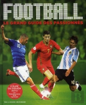 Football ; Le Grand Guide Des Passionnés