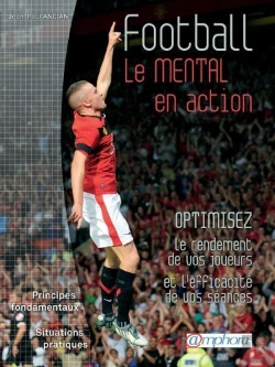 Bertrand.pt - Football ; Le Mental En Action ; Optimisez Le Rendement De Vos Joueurs Et L'Efficacité De Vos Séances