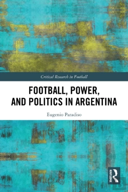 Bertrand.pt - Football, Power, And Politics In Argentina