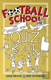 Football School: The Greatest Ever Quiz Book
