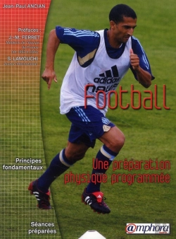 Bertrand.pt - Football ; Une Préparation Physique Programmée ; Principes Fondamentaux, Exercices Et Séances