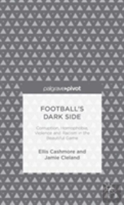 Football'S Dark Side: Corruption, Homophobia, Violence And Racism In The Beautiful Game