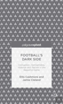 Bertrand.pt - Football'S Dark Side: Corruption, Homophobia, Violence And Racism In The Beautiful Game