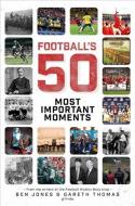 Football'S Fifty Most Important Moments