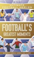 Football'S Greatest Moments (Ultimate Football Heroes - The No.1 Football Series): Collect Them All!